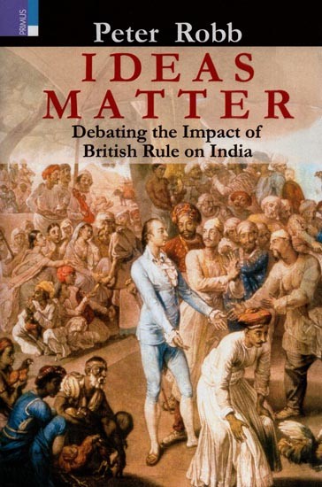 Ideas Matter: Debating the Impact of British Rule on India