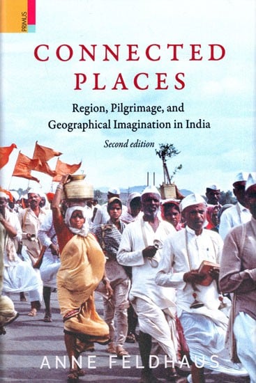 Connected Places- Region, Pilgrimage, and Geographical Imagination in India