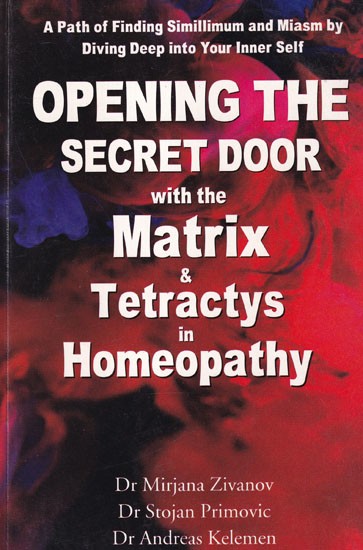 Opening the Secret Door with the Matrix & Tetractys in Homeopathy