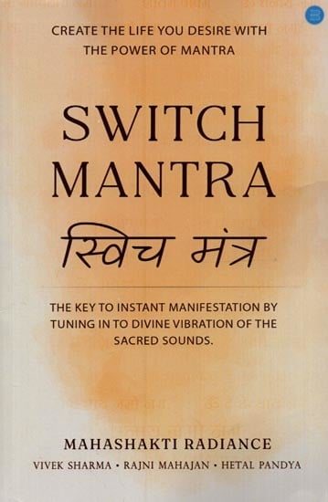 Switch Mantra- स्विच मंत्र: Create the Life You Desire with the Power of Mantra