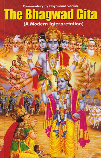 The Bhagwad Gita : A Modern Interpretation (Commentary By Dayanand Verma)