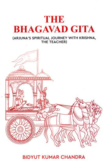 The Bhagavad Gita : Arjuna's Spiritual Journey with Krishna, The Teacher