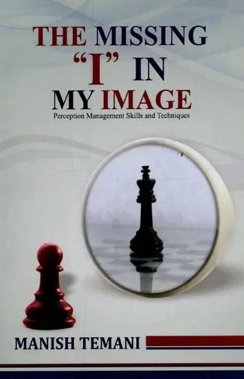 The Missing "I" in My Image: Perception Management Skills and Techniques