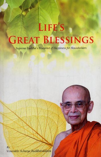 Life’s Great Blessings: Supreme Buddha’s Blueprint of Happiness for Householders