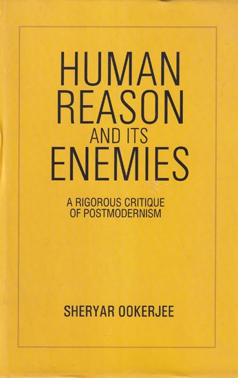 Human Reason and Its Enemies: A Rigorous Critique of Postmodernism