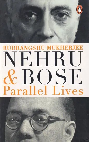 Nehru & Bose Parallel Lives