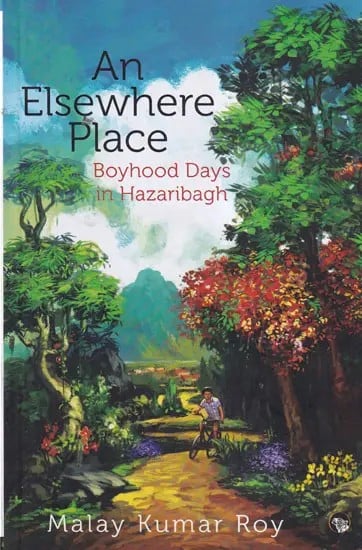 An Elsewhere Place (Boyhood Days in Hazaribagh)