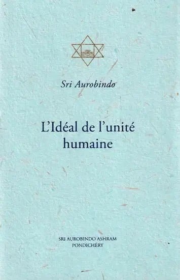 L' Ideal De l' Unite Humaine: The Ideal of Human Unity (French)