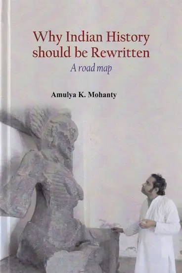 Why Indian History Should be Rewritten: A Road Map