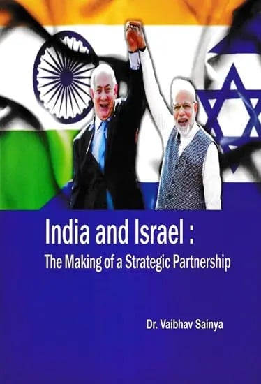 India and Israel : The Making of a Strategic Partnership