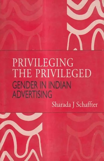 Privileging The Privileged Gender in Indian Advertising