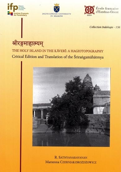 श्रीरङ्गमाहात्म्यम्: The Holy Island in The Kaveri: a Hagiotopography- Critical Edition and Translation of The Srirangamahatmya