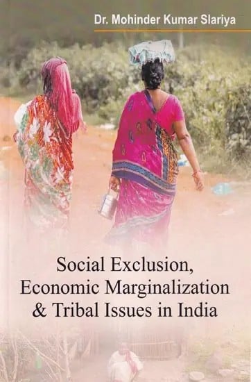 Social Exclusion, Economic Marginalization & Tribal Issues in India