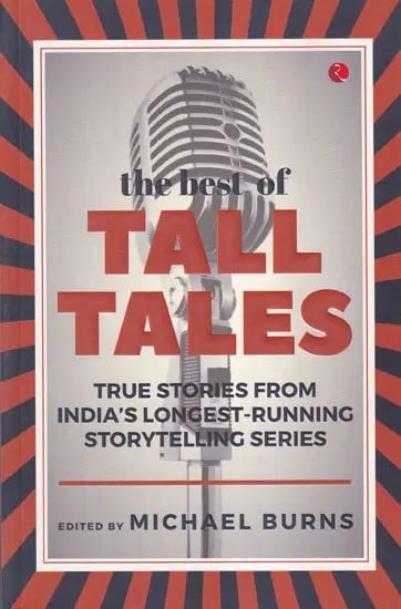 The Best of Tall Tales (True Stories From India's Longest-Running Storytelling Series)