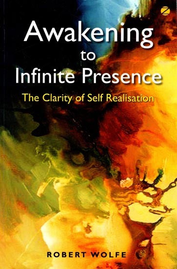 Awakening to Infinite Presence The Clarity of Self Realisation