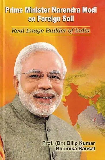 Prime Minister Narendra Modi on Foreign Soil: Real Image Builder of India