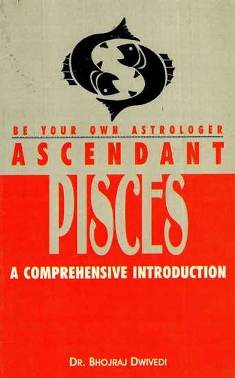 Ascendant Pisces- A Comprehensive Introduction (Be Your Own Astrologer)