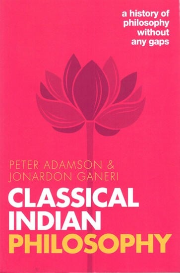 Classical Indian Philosophy- A History of Philosophy Without Any Gaps (Volume-5)