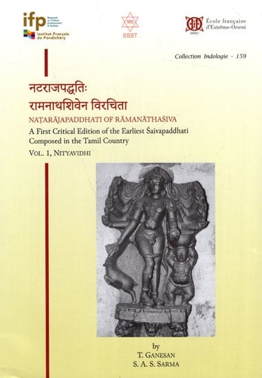 नटराजपद्धतिः रामनाथशिवेन विरचिता: Natarajapaddhati of Ramanathasiva- A First Critical Edition of the Earliest Saivapaddha Composed in the Tamil Country (Vol. 1, Nityavidhi)