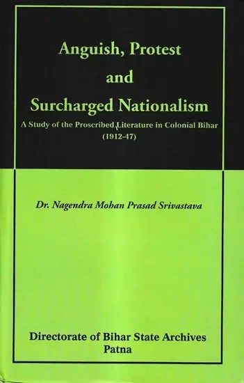 Anguish, Protest and Surcharged Nationalism-A Study of the Proscribed Literature in Colonial Bihar (1912-47)