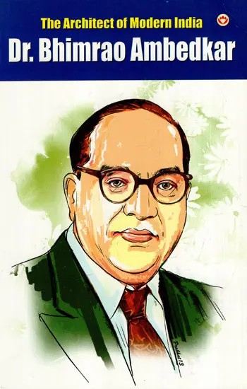 Dr. Bhimrao Ambedkar (The Architect of Modern India)