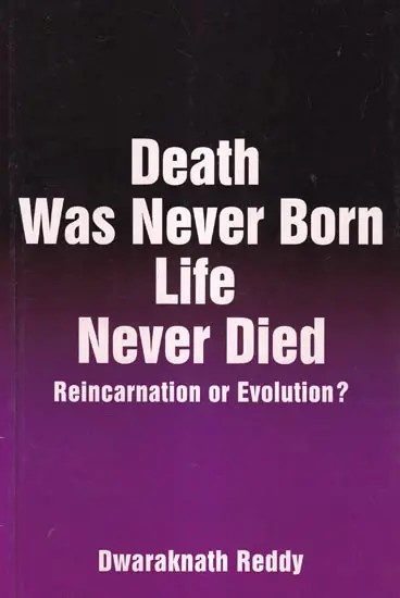 Death Was Never Born Life Never Died: Reincarnation or Evolution?