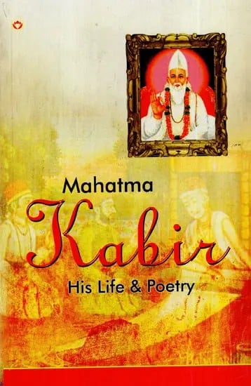 Mahatma Kabir: His Life & Poetry