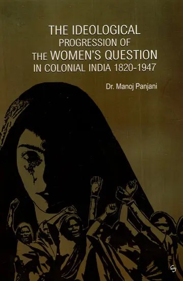 The Ideological Progression of the Women's Question in Colonial India, 1820-1947