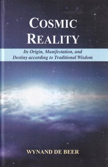 Cosmic Reality: Its Origin, Manifestation, and Destiny According to Traditional Wisdom