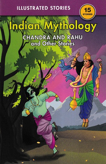 15 Stories Indian Mythology- Chandra and Rahu, and Other Stories