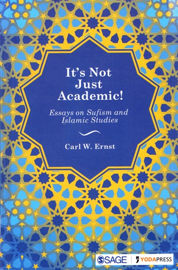 It's Not Just Academic!Essays on Sufism and Islamic Studies