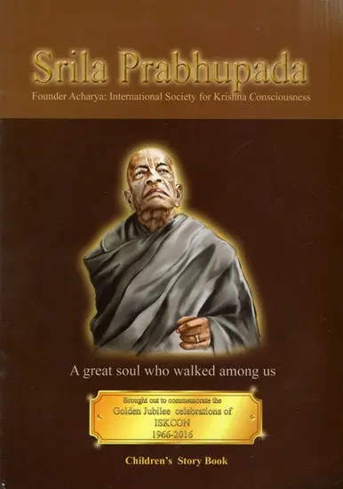 Srila Prabhupada- A Great Soul Who Walked Among Us (Children's Story Book)- Founder Acharya: International Society for Krishna Consciousness