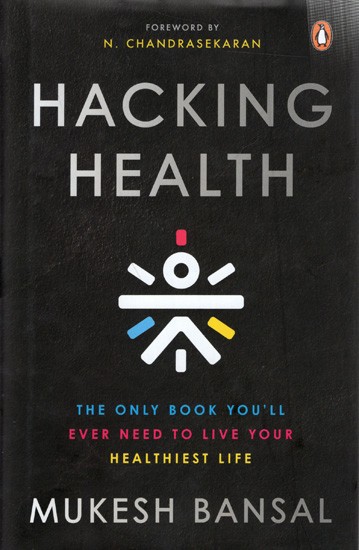 Hacking Health: The Only Book You’ll Ever Need to Live Your Healthiest Life