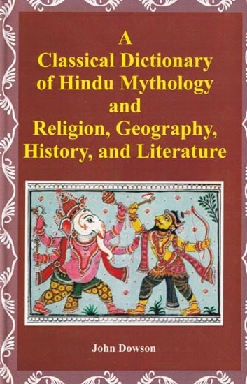 A  Classical Dictionary of Hindu Mythology and Religion, Geography, History, and Literature