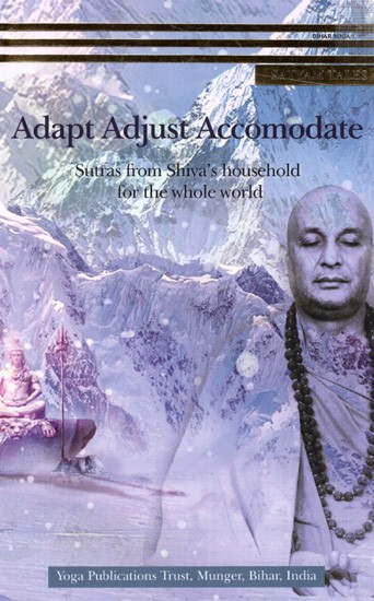 Adapt Adjust Accomodate- Sutras from Shiva's Household for The Whole World