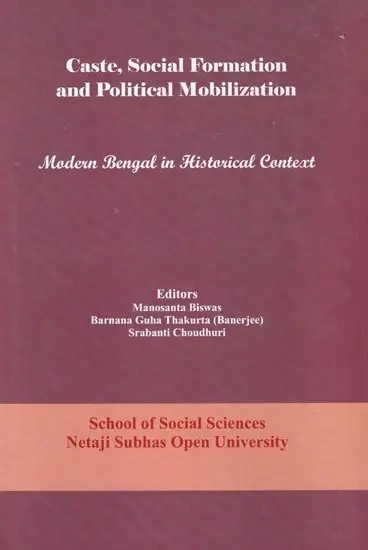 Caste, Social Formation and Political Mobilization: Modern Bengal in Historical Context