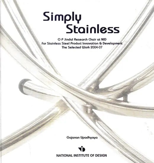 Simply Stainless - O P Jindal Research Chair at NID For Stainless Steel Product Innovation & Development The Selected Work 2004-07