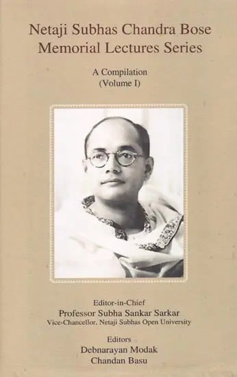 Netaji Subhas Chandra Bose Memorial Lectures Series: A Compilation (Volume I)