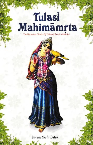 Tulasi Mahimamrta-The Nectarian Glories of Srimati Tulasi Devi