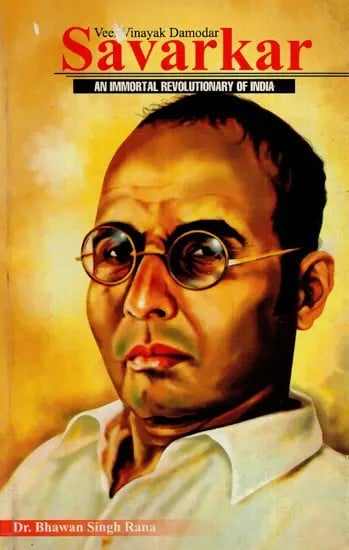 Veer Vinayak Damodar Savarkar (An Immortal Revolutionary of India)