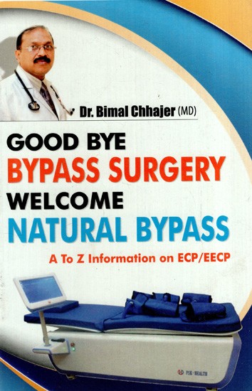 Good Bye Bypass Surgery Welcome Natural Bypass (A To Z Information on ECP/EECP)