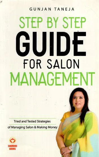 Step By Step Guide For Salon Management (Tried And Tested Strategies of Managing Salon & Making Money)