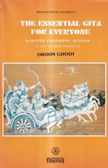 The Essential Gita For Everyone-Altruistic Philosophic Activis (A New Abridged Translation)