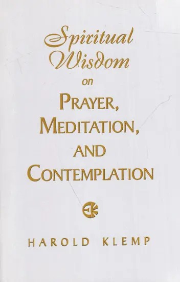 Spiritual Wisdom on Prayer, Meditation, and Contemplation