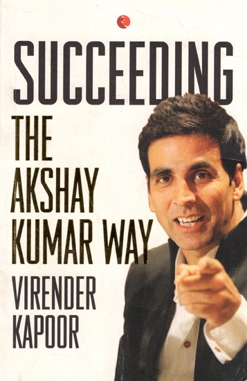 Succeeding The Akshay Kumar Way