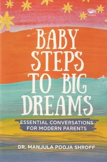 Baby Steps To Big Dreams: Essential Conversations For Modern Parents