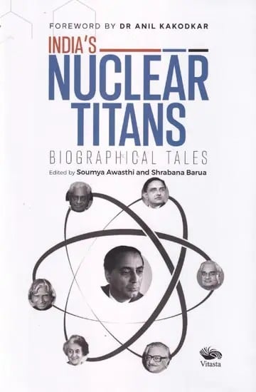 India's Nuclear Titans: Biographical Tales