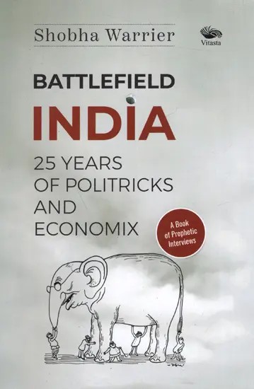 Battlefield India: 25 Years of Politricks and Economix