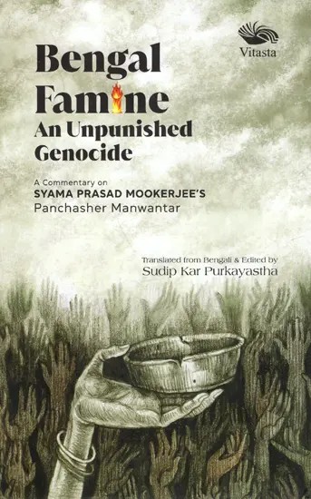 Bengal Famine: An Unpunished Genocide (A Commentary on Syama Prasad Mookerjee's Panchasher Manwantar)