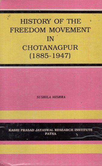 History of the Freedom Movement in Chotanagpur (1885-1947) (An Old And Rare Book)